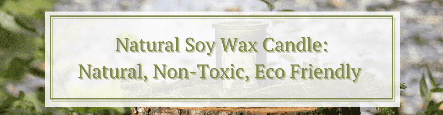 Natural, Non-Toxic, Eco friendly soy wax candles
